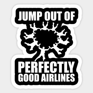 Skydiver - Jump out of perfectly good airlines Sticker